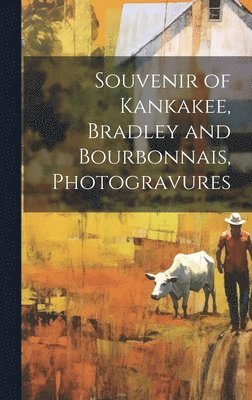Souvenir of Kankakee, Bradley and Bourbonnais, Photogravures 1