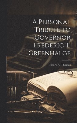 A Personal Tribute to Governor Frederic T. Greenhalge 1