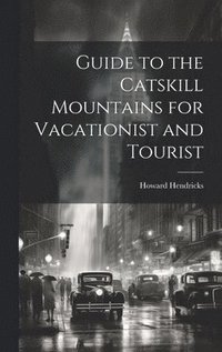 bokomslag Guide to the Catskill Mountains for Vacationist and Tourist
