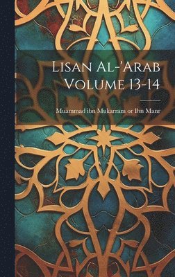 Muammad Ibn Mukarram Ibn Manr - Lisan al-'Arab Volume 13-14, Inbunden