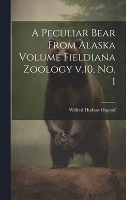 bokomslag A Peculiar Bear From Alaska Volume Fieldiana Zoology v.10, no. 1
