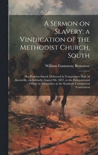 bokomslag A Sermon on Slavery; a Vindication of the Methodist Church, South