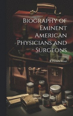 bokomslag Biography of Eminent American Physicians and Surgeons