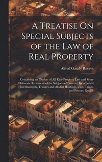 bokomslag A Treatise On Special Subjects of the Law of Real Property