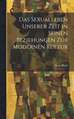 bokomslag Das Sexualleben Unserer Zeit in Seinen Beziehungen Zur Modernen Kultur