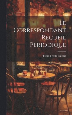 bokomslag Le Correspondant Recueil Periodique