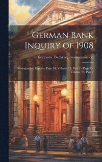 bokomslag German Bank Inquiry of 1908