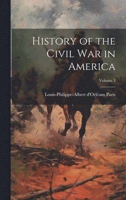 bokomslag History of the Civil War in America; Volume 3