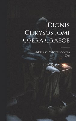 bokomslag Dionis Chrysostomi Opera Graece