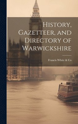 bokomslag History, Gazetteer, and Directory of Warwickshire