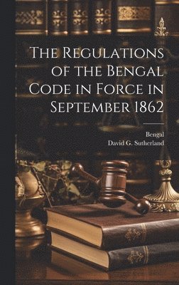 The Regulations of the Bengal Code in Force in September 1862 1