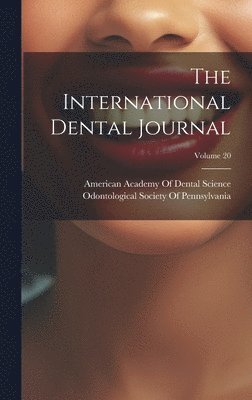 International Dental Journal; Volume 20, Inbunden