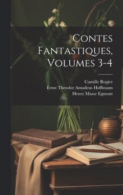 bokomslag Contes Fantastiques, Volumes 3-4