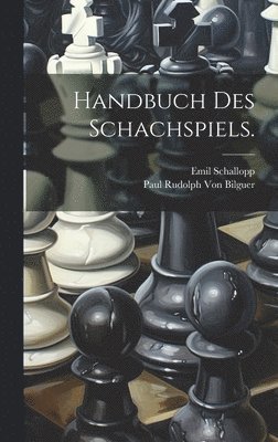Paul Rudolph Von Bilguer, Emil Schallopp - Handbuch des Schachspiels., Inbunden