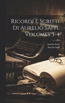 Ricordi E Scritti Di Aurelio Saffi, Volumes 3-4 1