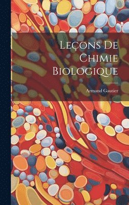 Armand Gautier - Leçons De Chimie Biologique, Inbunden