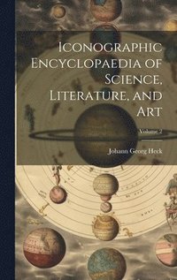 bokomslag Iconographic Encyclopaedia of Science, Literature, and Art; Volume 2