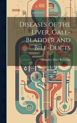 bokomslag Diseases of the Liver, Gall-Bladder and Bile-Ducts