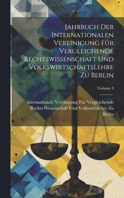 bokomslag Jahrbuch Der Internationalen Vereinigung Für Vergleichende Rechtswissenschaft Und Volkswirtschaftslehre Zu Berlin; Volume 3