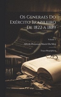 bokomslag Os Generaes Do Exrcito Brazileiro De 1822 a 1889