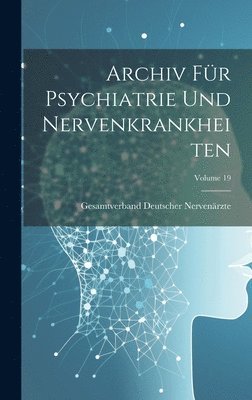 Archiv Für Psychiatrie Und Nervenkrankheiten; Volume 19