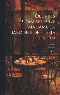 Staël, Staël - Oeuvres Complètes De Madame La Baronne De Staël-Holstein; Volume 2, Inbunden