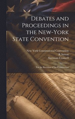 New York Constitutional Convention, R Sutton, Sherman Croswell, R. Sutton - Debates and Proceedings in the New-York State Convention, Inbunden