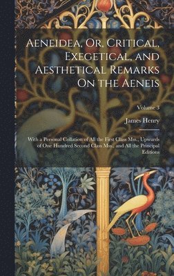 James Henry - Aeneidea, Or, Critical, Exegetical, and Aesthetical Remarks On the Aeneis, Inbunden
