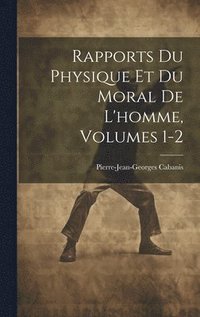 bokomslag Rapports Du Physique Et Du Moral De L'homme, Volumes 1-2