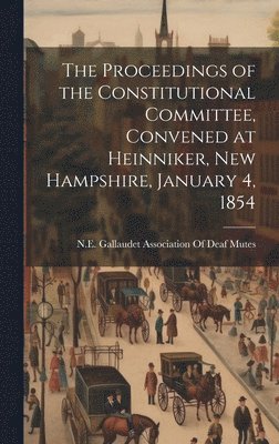 bokomslag Proceedings of the Constitutional Committee, Convened at Heinniker, New Hampshire, January 4, 1854