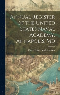 Annual Register of the United States Naval Academy, Annapolis, Md 1
