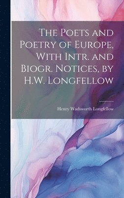 bokomslag Poets and Poetry of Europe, With Intr. and Biogr. Notices, by H.W. Longfellow