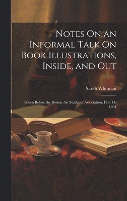 Notes On an Informal Talk On Book Illustrations, Inside, and Out 1