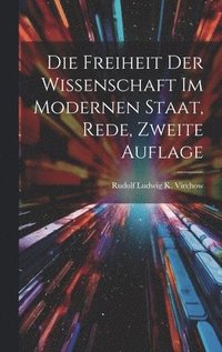 bokomslag Die Freiheit der Wissenschaft im modernen Staat, Rede, Zweite Auflage