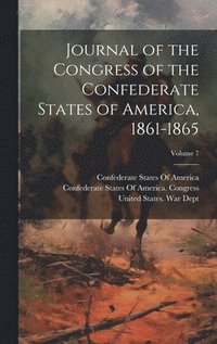 bokomslag Journal of the Congress of the Confederate States of America, 1861-1865; Volume 7