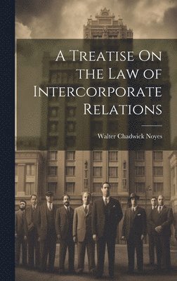 A Treatise On the Law of Intercorporate Relations 1