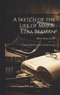 bokomslag A Sketch of the Life of Major Ezra Beaman