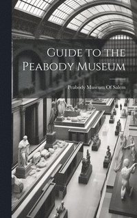 bokomslag Guide to the Peabody Museum