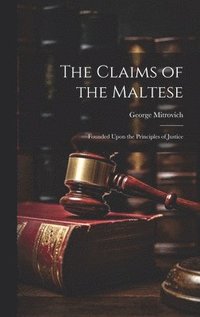 bokomslag Claims of the Maltese; Founded Upon the Principles of Justice