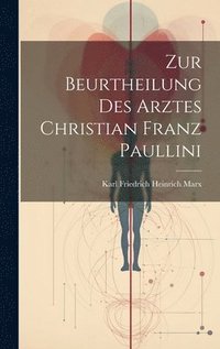 bokomslag Zur Beurtheilung Des Arztes Christian Franz Paullini