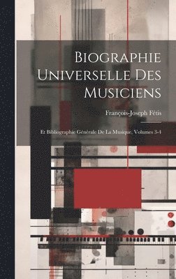 François-Joseph Fétis - Biographie Universelle Des Musiciens, Inbunden