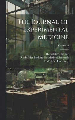 Rockefeller Institute for Medical Res, Rockefeller University, Rockefeller Institute - Journal of Experimental Medicine; Volume 10, Inbunden