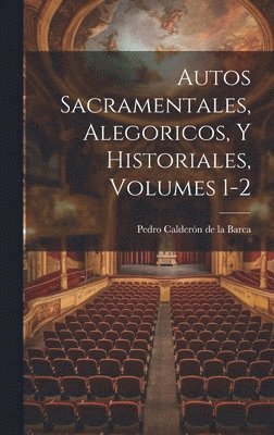 Pedro Calderón de la Barca, Pedro Calderón, de la Barca - Autos Sacramentales, Alegoricos, Y Historiales, Volumes 1-2, Inbunden