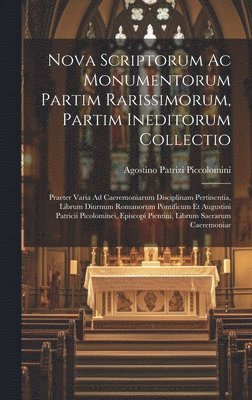 bokomslag Nova Scriptorum Ac Monumentorum Partim Rarissimorum, Partim Ineditorum Collectio