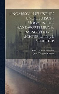 bokomslag Ungarisch-Deutsches Und Deutsch-Ungarisches Handwrterbuch, Herausg. Von A.F. Richter Und J.T. Schuster