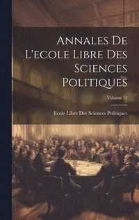 bokomslag Annales De L'ecole Libre Des Sciences Politiques; Volume 12