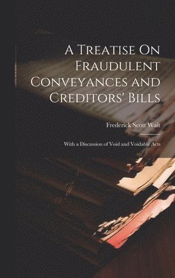 A Treatise On Fraudulent Conveyances and Creditors' Bills 1