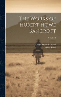 bokomslag The Works of Hubert Howe Bancroft; Volume 1