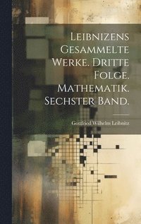bokomslag Leibnizens gesammelte Werke. Dritte Folge. Mathematik. Sechster Band.