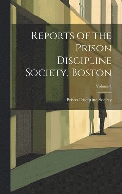 bokomslag Reports of the Prison Discipline Society, Boston; Volume 1